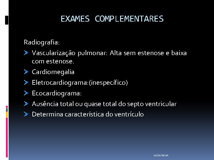 EXAMES COMPLEMENTARES Radiografia: Vascularização pulmonar: Alta sem estenose e baixa com estenose. Cardiomegalia Eletrocardiograma: