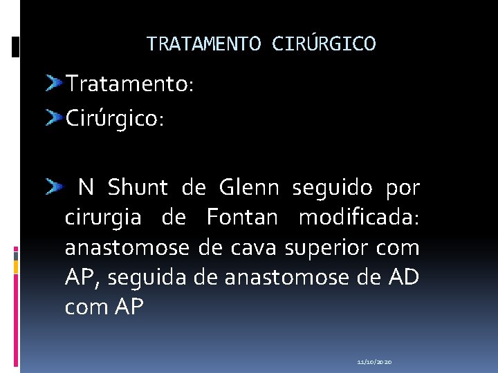 TRATAMENTO CIRÚRGICO Tratamento: Cirúrgico: N Shunt de Glenn seguido por cirurgia de Fontan modificada: