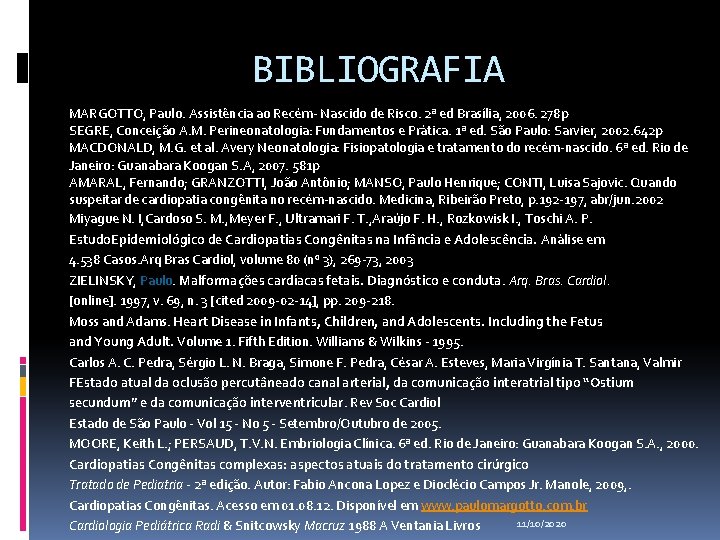 BIBLIOGRAFIA MARGOTTO, Paulo. Assistência ao Recém- Nascido de Risco. 2ª ed Brasília, 2006. 278