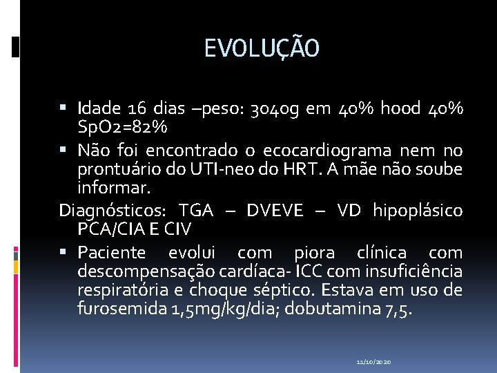 EVOLUÇÃO Idade 16 dias –peso: 3040 g em 40% hood 40% Sp. O 2=82%