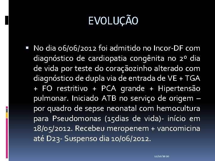 EVOLUÇÃO No dia 06/06/2012 foi admitido no Incor-DF com diagnóstico de cardiopatia congênita no