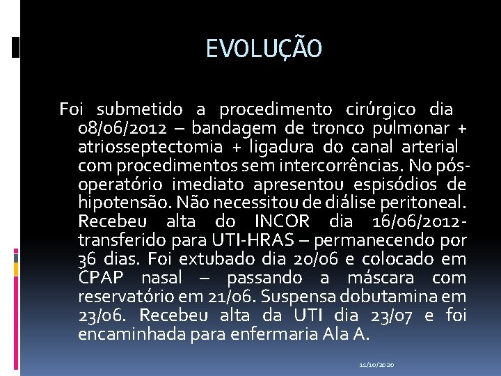 EVOLUÇÃO Foi submetido a procedimento cirúrgico dia 08/06/2012 – bandagem de tronco pulmonar +