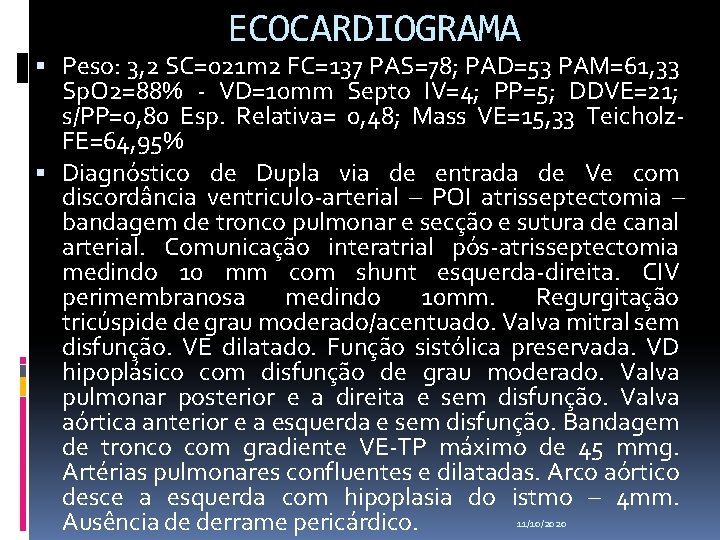 ECOCARDIOGRAMA Peso: 3, 2 SC=021 m 2 FC=137 PAS=78; PAD=53 PAM=61, 33 Sp. O