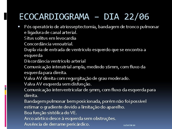 ECOCARDIOGRAMA – DIA 22/06 Pós operatório de atriosseptectomia, bandagem de tronco pulmonar e ligadura