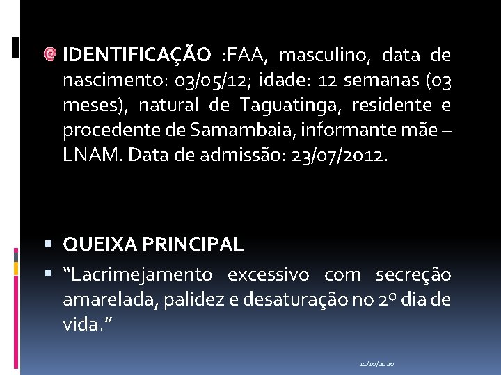 IDENTIFICAÇÃO : FAA, masculino, data de nascimento: 03/05/12; idade: 12 semanas (03 meses), natural