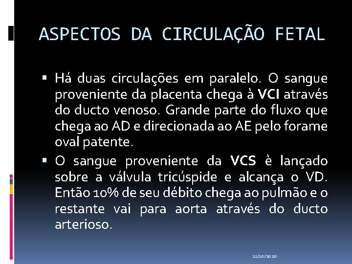 ASPECTOS DA CIRCULAÇÃO FETAL Há duas circulações em paralelo. O sangue proveniente da placenta