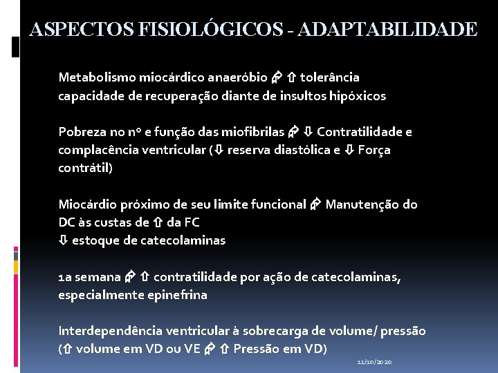 ASPECTOS FISIOLÓGICOS - ADAPTABILIDADE Metabolismo miocárdico anaeróbio tolerância capacidade de recuperação diante de insultos
