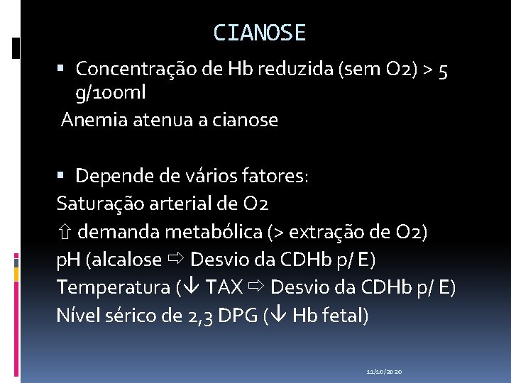 CIANOSE Concentração de Hb reduzida (sem O 2) > 5 g/100 ml Anemia atenua