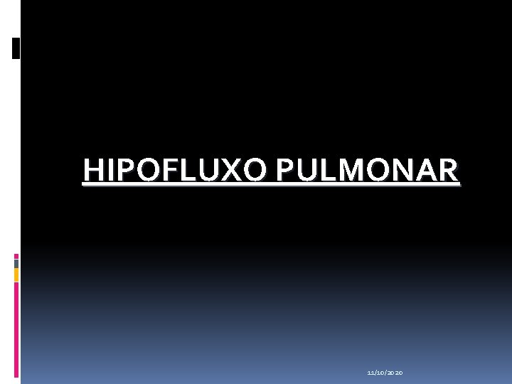  HIPOFLUXO PULMONAR 11/10/2020 