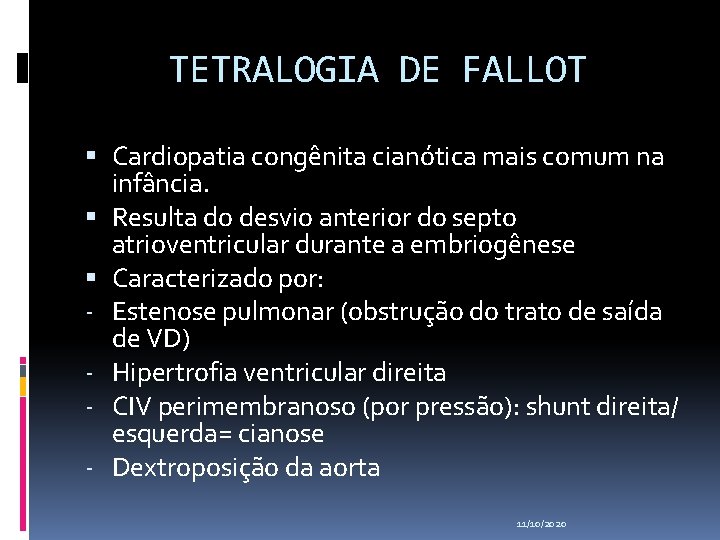 TETRALOGIA DE FALLOT Cardiopatia congênita cianótica mais comum na infância. Resulta do desvio anterior