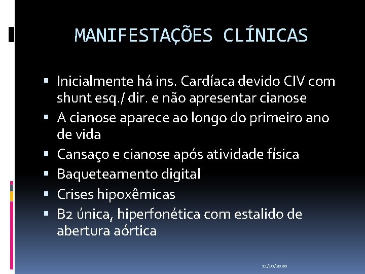 MANIFESTAÇÕES CLÍNICAS Inicialmente há ins. Cardíaca devido CIV com shunt esq. / dir. e