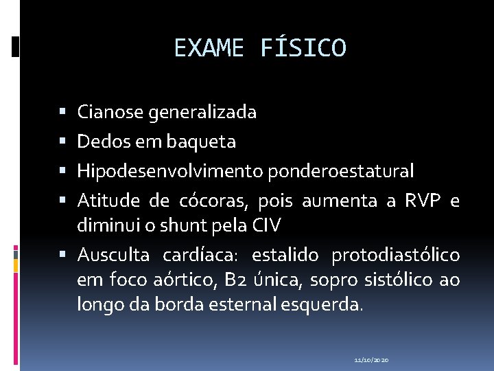 EXAME FÍSICO Cianose generalizada Dedos em baqueta Hipodesenvolvimento ponderoestatural Atitude de cócoras, pois aumenta