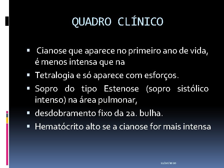 QUADRO CLÍNICO Cianose que aparece no primeiro ano de vida, é menos intensa que