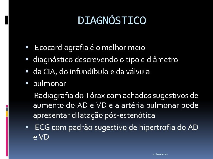 DIAGNÓSTICO Ecocardiografia é o melhor meio diagnóstico descrevendo o tipo e diâmetro da CIA,