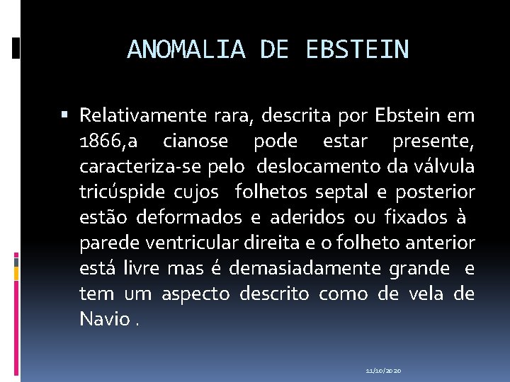 ANOMALIA DE EBSTEIN Relativamente rara, descrita por Ebstein em 1866, a cianose pode estar