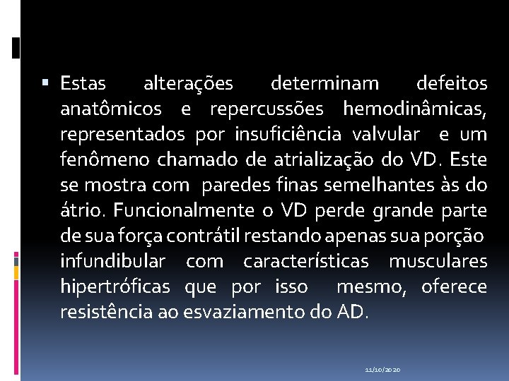  Estas alterações determinam defeitos anatômicos e repercussões hemodinâmicas, representados por insuficiência valvular e