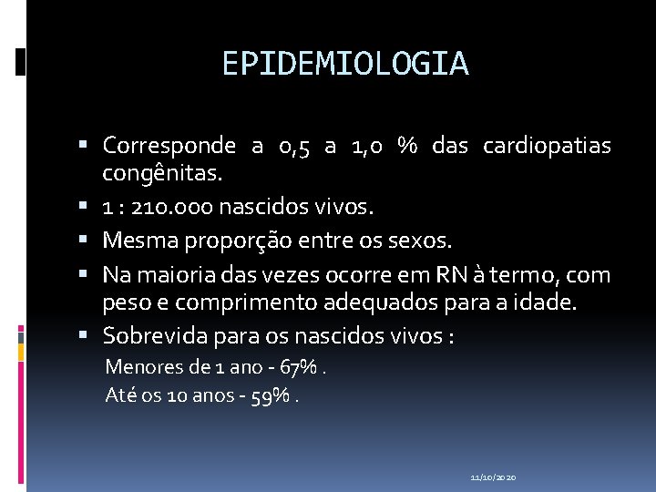 EPIDEMIOLOGIA Corresponde a 0, 5 a 1, 0 % das cardiopatias congênitas. 1 :