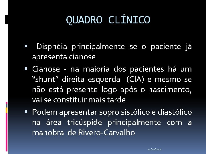 QUADRO CLÍNICO Dispnéia principalmente se o paciente já apresenta cianose Cianose - na maioria