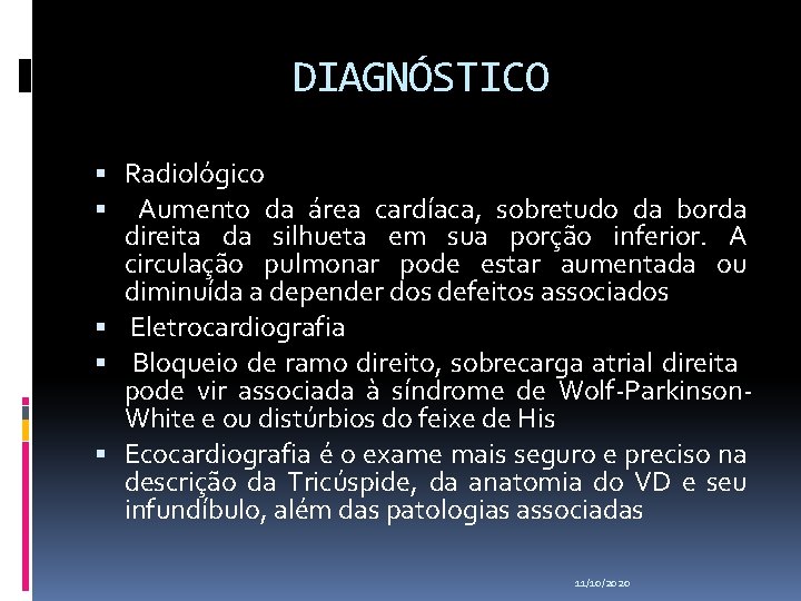DIAGNÓSTICO Radiológico Aumento da área cardíaca, sobretudo da borda direita da silhueta em sua