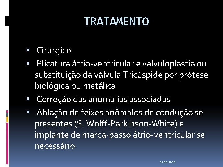 TRATAMENTO Cirúrgico Plicatura átrio-ventricular e valvuloplastia ou substituição da válvula Tricúspide por prótese biológica