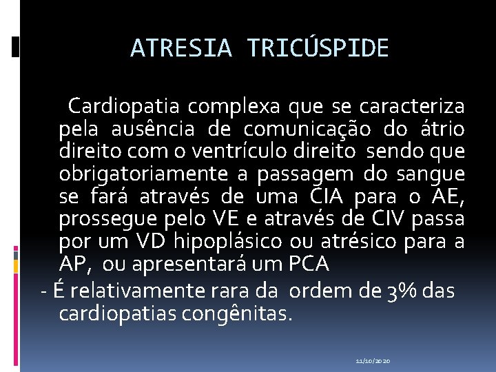 ATRESIA TRICÚSPIDE Cardiopatia complexa que se caracteriza pela ausência de comunicação do átrio direito