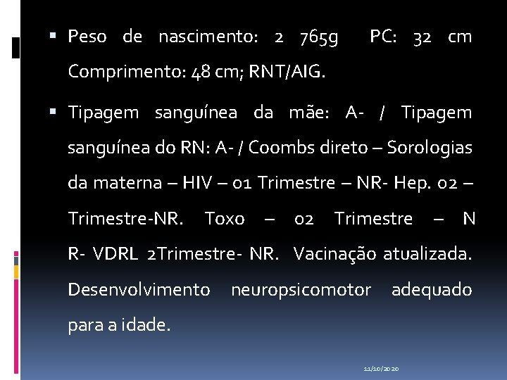  Peso de nascimento: 2 765 g PC: 32 cm Comprimento: 48 cm; RNT/AIG.