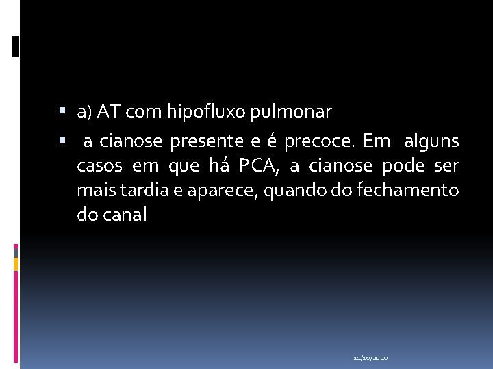  a) AT com hipofluxo pulmonar a cianose presente e é precoce. Em alguns