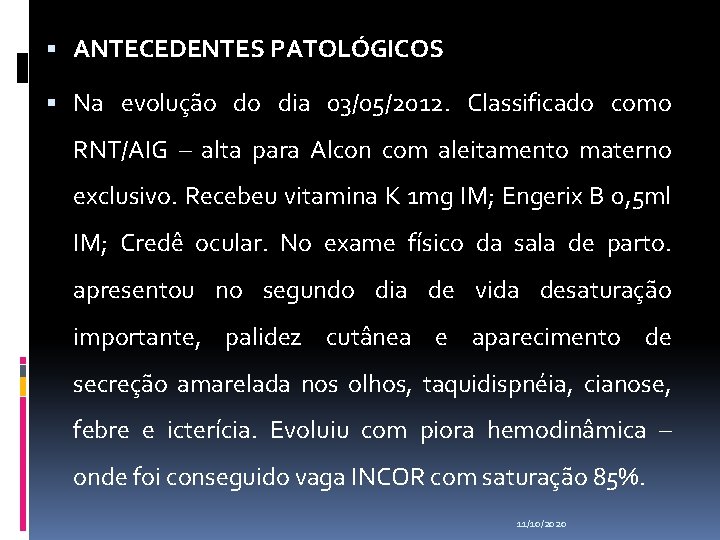  ANTECEDENTES PATOLÓGICOS Na evolução do dia 03/05/2012. Classificado como RNT/AIG – alta para