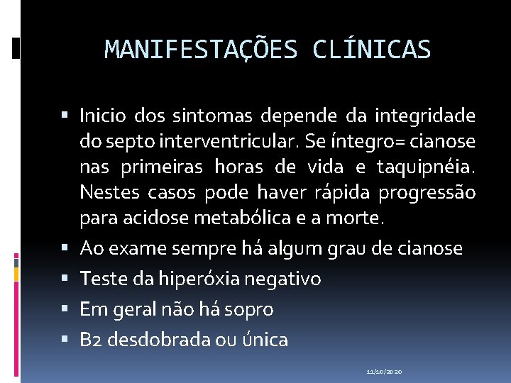 MANIFESTAÇÕES CLÍNICAS Inicio dos sintomas depende da integridade do septo interventricular. Se íntegro= cianose