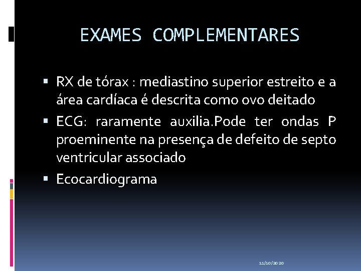 EXAMES COMPLEMENTARES RX de tórax : mediastino superior estreito e a área cardíaca é