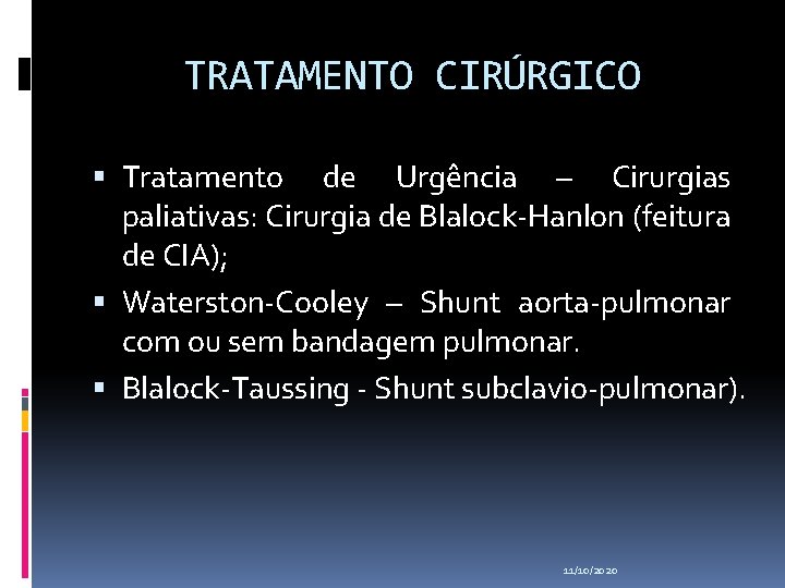 TRATAMENTO CIRÚRGICO Tratamento de Urgência – Cirurgias paliativas: Cirurgia de Blalock-Hanlon (feitura de CIA);