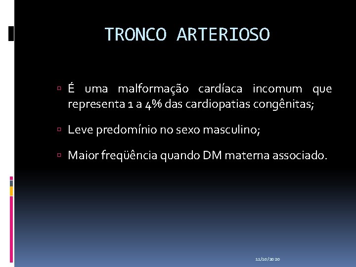 TRONCO ARTERIOSO É uma malformação cardíaca incomum que representa 1 a 4% das cardiopatias