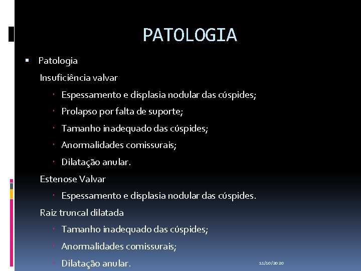 PATOLOGIA Patologia Insuficiência valvar Espessamento e displasia nodular das cúspides; Prolapso por falta de