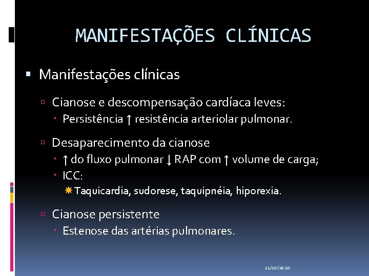 MANIFESTAÇÕES CLÍNICAS Manifestações clínicas Cianose e descompensação cardíaca leves: Persistência ↑ resistência arteriolar pulmonar.