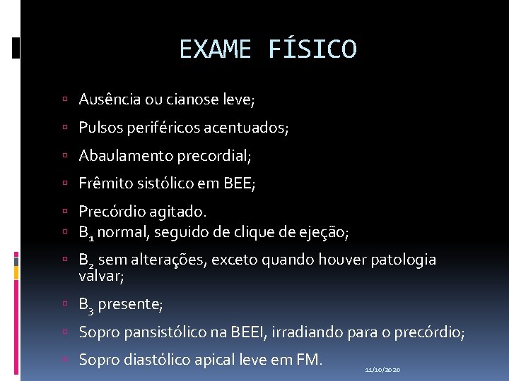 EXAME FÍSICO Ausência ou cianose leve; Pulsos periféricos acentuados; Abaulamento precordial; Frêmito sistólico em