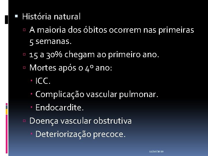  História natural A maioria dos óbitos ocorrem nas primeiras 5 semanas. 15 a