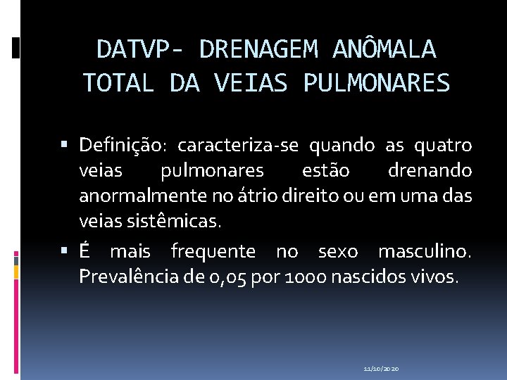 DATVP- DRENAGEM ANÔMALA TOTAL DA VEIAS PULMONARES Definição: caracteriza-se quando as quatro veias pulmonares