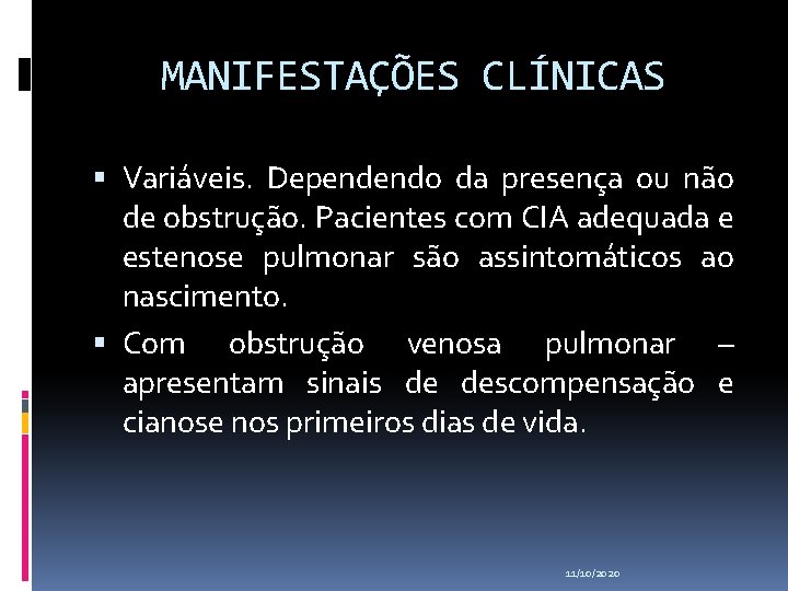 MANIFESTAÇÕES CLÍNICAS Variáveis. Dependendo da presença ou não de obstrução. Pacientes com CIA adequada