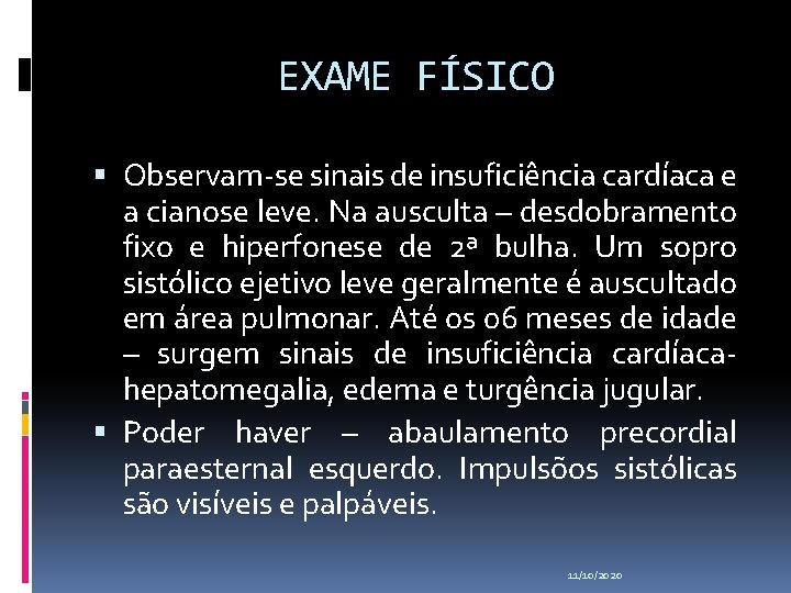 EXAME FÍSICO Observam-se sinais de insuficiência cardíaca e a cianose leve. Na ausculta –