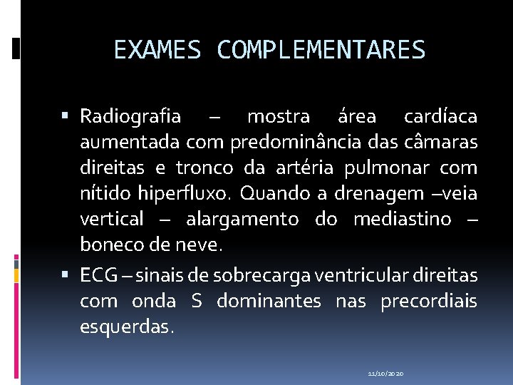 EXAMES COMPLEMENTARES Radiografia – mostra área cardíaca aumentada com predominância das câmaras direitas e