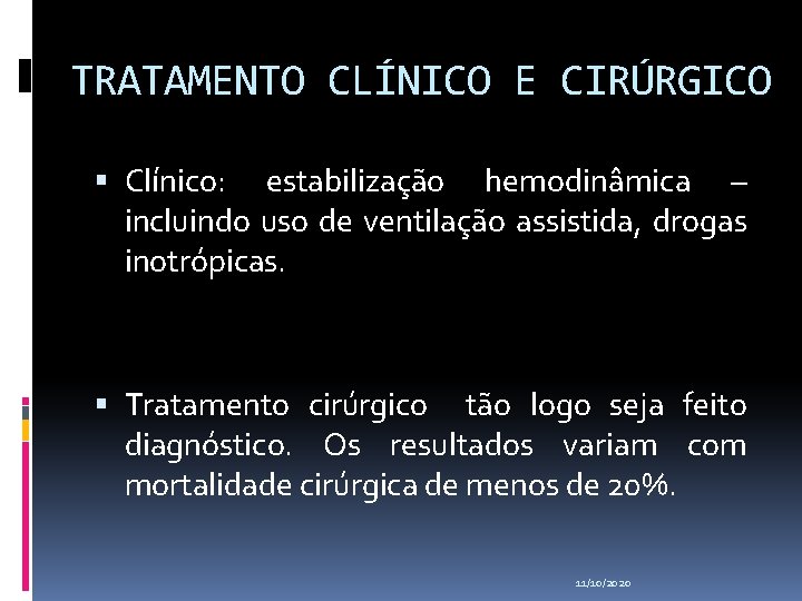 TRATAMENTO CLÍNICO E CIRÚRGICO Clínico: estabilização hemodinâmica – incluindo uso de ventilação assistida, drogas