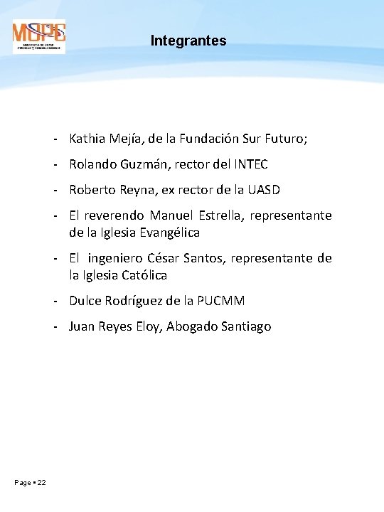 Integrantes - Kathia Mejía, de la Fundación Sur Futuro; - Rolando Guzmán, rector del