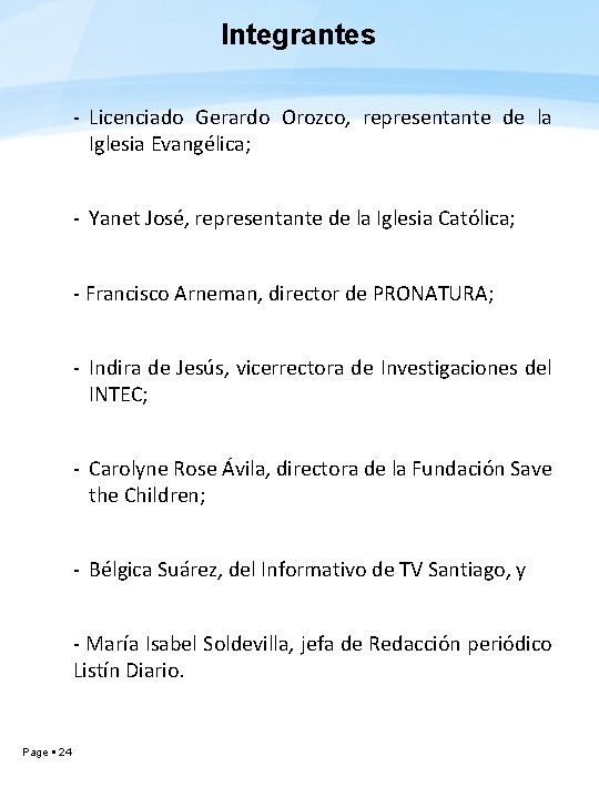 Integrantes - Licenciado Gerardo Orozco, representante de la Iglesia Evangélica; - Yanet José, representante