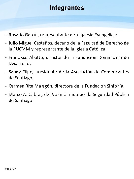 Integrantes - Rosario García, representante de la Iglesia Evangélica; - Julio Miguel Castaños, decano