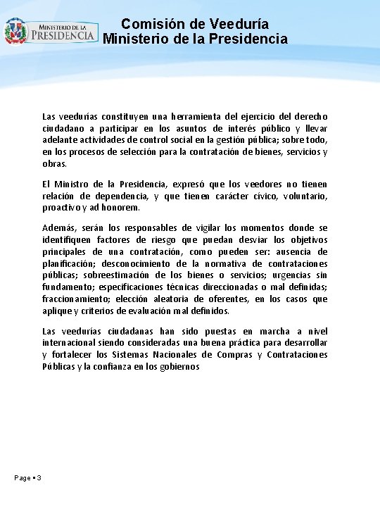 Comisión de Veeduría Ministerio de la Presidencia Las veedurías constituyen una herramienta del ejercicio