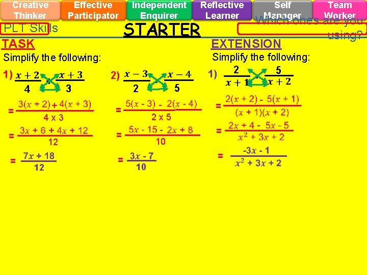 Creative Thinker Effective Participator PLT Skills TASK Independent Enquirer STARTER Simplify the following: 1)