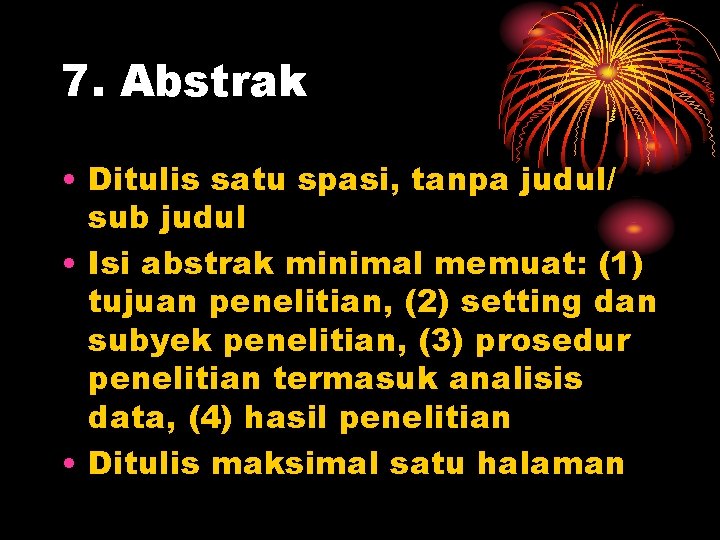 7. Abstrak • Ditulis satu spasi, tanpa judul/ sub judul • Isi abstrak minimal