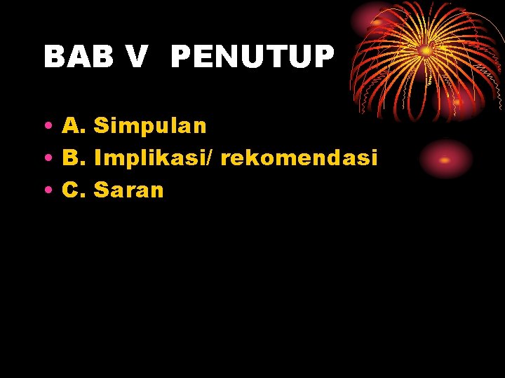 BAB V PENUTUP • A. Simpulan • B. Implikasi/ rekomendasi • C. Saran 