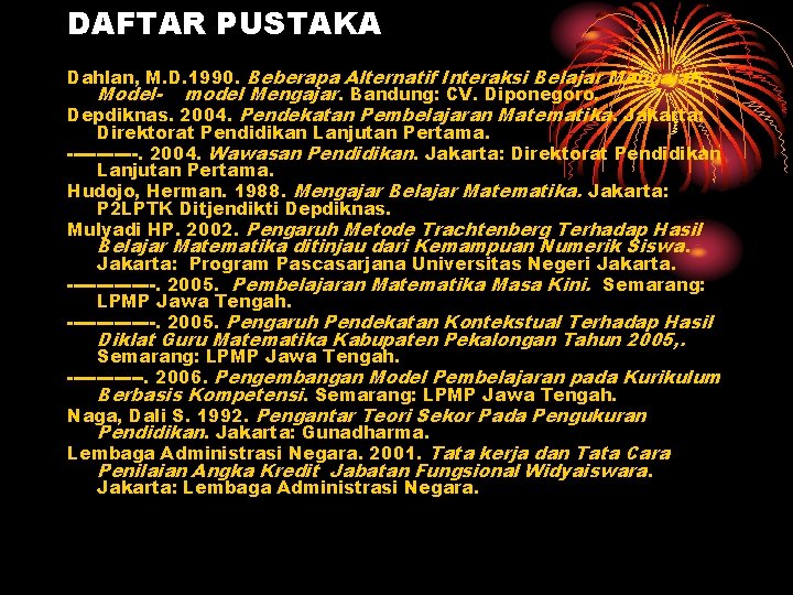 DAFTAR PUSTAKA Dahlan, M. D. 1990. Beberapa Alternatif Interaksi Belajar Mengajar. Model- model Mengajar.