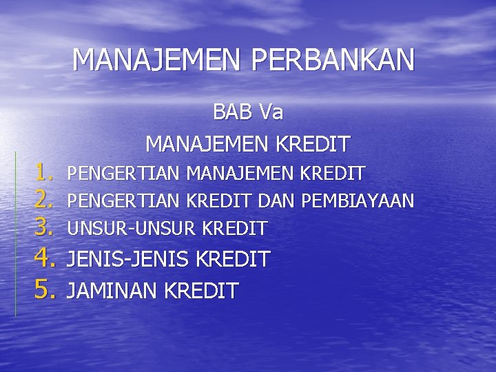 MANAJEMEN PERBANKAN BAB Va MANAJEMEN KREDIT 1. PENGERTIAN MANAJEMEN KREDIT 2. PENGERTIAN KREDIT DAN